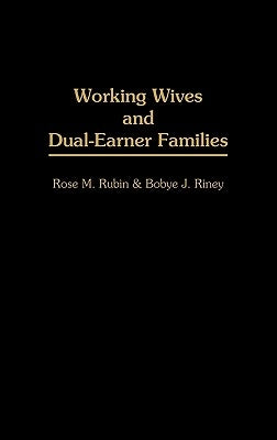 Working Wives and Dual-Earner Families by Rubin, Rose M.