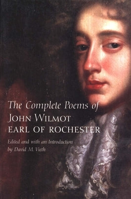 The Complete Poems of John Wilmot, Earl of Rochester by Rochester, Earl Of