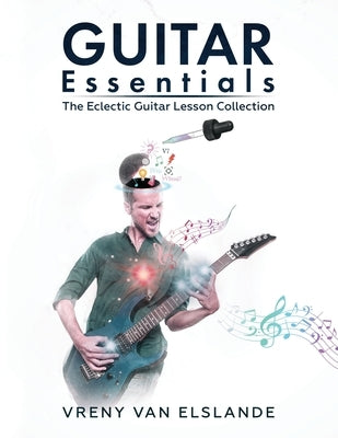 Guitar Essentials: The Eclectic Guitar Lesson Collection by Blewitt, Angela