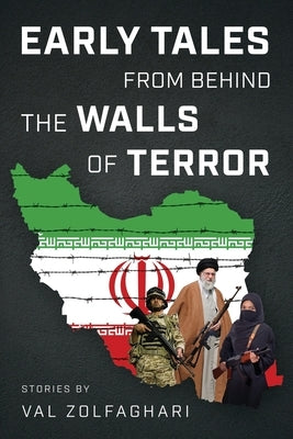 Early Tales from Behind the Walls of Terror by Zolfaghari, Val
