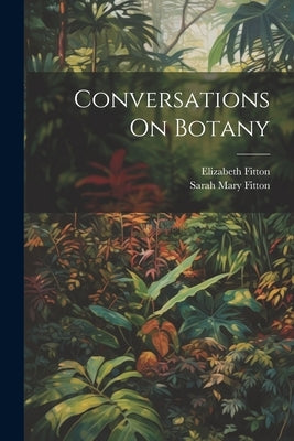 Conversations On Botany by Fitton, Elizabeth