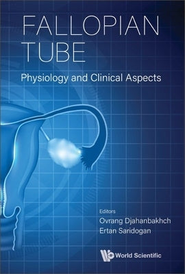 Fallopian Tube: Physiology and Clinical Aspects by Djahanbakhch, Ovrang