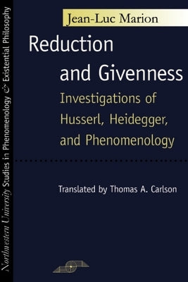 Reduction and Givenness: Investigations of Husserl, Heidegger, and Phenomenology by Marion, Jean-Luc