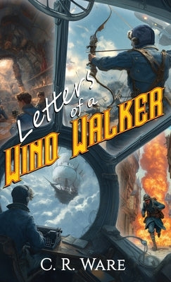 Letters of a Wind Walker by Ware, C. R.