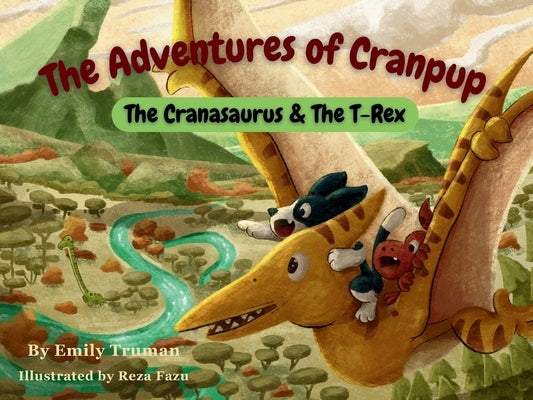 The Adventures of Cranpup: The Cranasaurus & The T-Rex by Truman, Emily