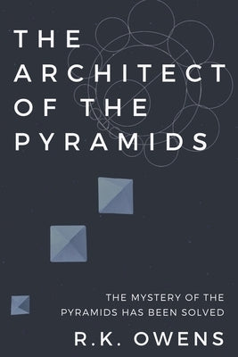 The Architect of the Pyramids by Owens, R. K.