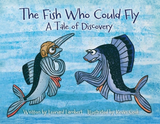 The Fish Who Could Fly: A Tale Of Discovery by Lambert, Leonard W.