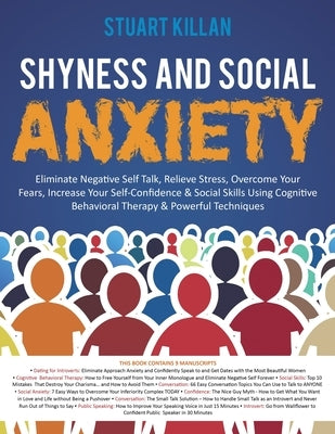 Shyness and Social Anxiety: Eliminate Negative Self Talk, Relieve Stress, Overcome Your Fears, Increase Your Self-Confidence & Social Skills Using by Killan, Stuart