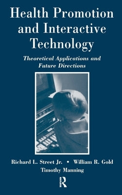 Health Promotion and Interactive Technology: Theoretical Applications and Future Directions by Street, Richard L.