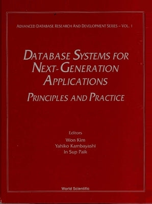 Database Systems for Next-Generation Applications: Principles and Practice by Kim, W.