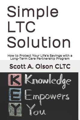 Simple Ltc Solution: How to Protect Your Life's Savings with a Long-Term Care Partnership Program by Cltc, Scott a. Olson