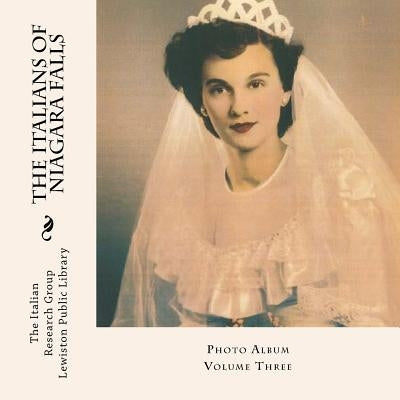 The Italians of Niagara Falls, Photo Album, Vol. III by Kratts, Michelle Ann