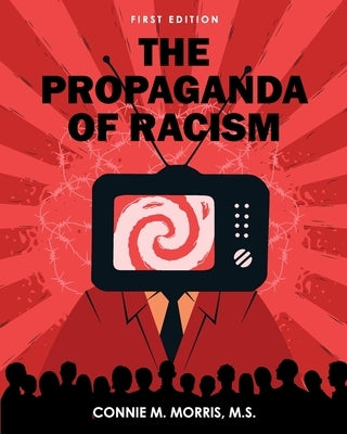 The Propaganda of Racism by Morris, Connie