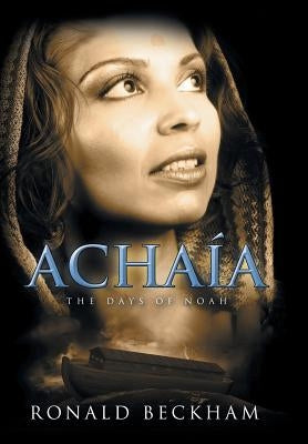 Achaía: The Days Of Noah by Beckham, Ronald