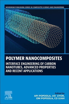 Polymer Nanocomposites: Interface Engineering of Carbon Nanotubes, Advanced Properties and Recent Applications by Popoola, Api