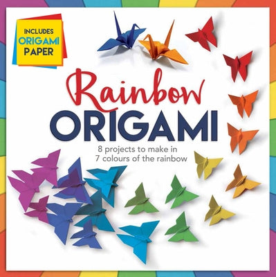 Rainbow Origami: 8 Projects to Make in 7 Colours of the Rainbow by Brett, Anna