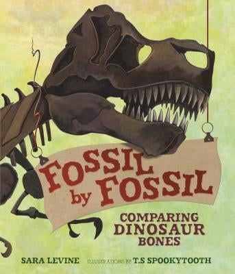 Fossil by Fossil: Comparing Dinosaur Bones by Levine, Sara
