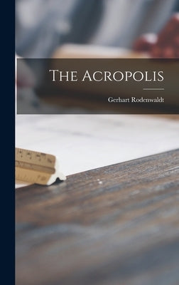The Acropolis by Rodenwaldt, Gerhart 1886-1945