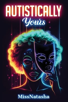 Autistically Yours: A Path to Becoming Your Best Self Inside and Out by Missnatasha
