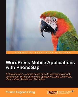 Wordpress Mobile Applications with Phonegap by Yuxian Eugene, Liang