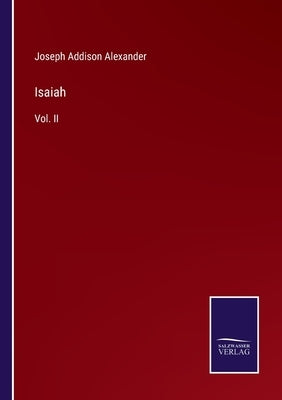 Isaiah: Vol. II by Alexander, Joseph Addison