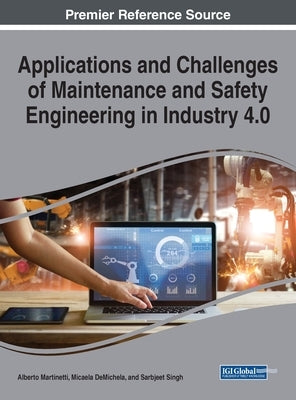 Applications and Challenges of Maintenance and Safety Engineering in Industry 4.0 by Martinetti, Alberto