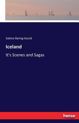 Iceland: It's Scenes and Sagas by Baring-Gould, Sabine