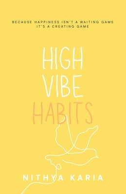 High Vibe Habits by Karia, Nithya