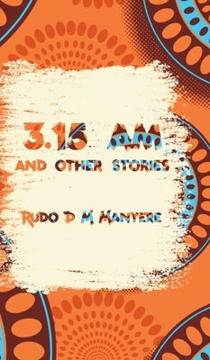 3: 15 am and other stories by Manyere, Rudo D. M.