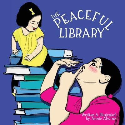 The Peaceful Library: Practicing Positive Behavior in a Library by Alwine, Annie
