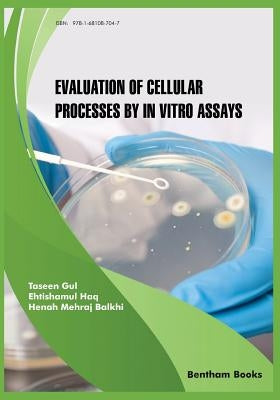 Evaluation of Cellular Processes by in vitro Assays by Balkhi, Henah Mehraj
