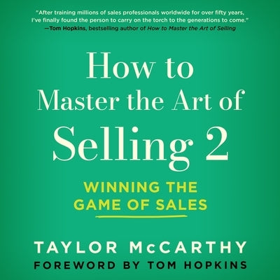How to Master the Art of Selling 2: Winning the Game of Sales by McCarthy, Taylor