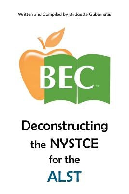 Deconstructing the NYSTCE for the ALST by Gubernatis, Bridgette