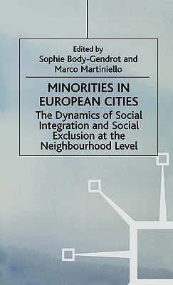 Minorities in European Cities: The Dynamics of Social Integration and Social Exclusion at the Neighbourhood Level by Body-Gendrot, S.