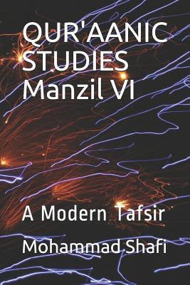 Qur'aanic Studies Manzil VI: A Modern Tafsir by Shafi, Mohammad