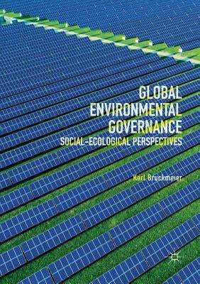 Global Environmental Governance: Social-Ecological Perspectives by Bruckmeier, Karl