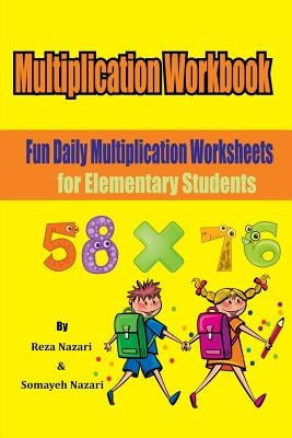 Multiplication Workbook: Fun Daily Multiplication Worksheets for Elementary Students by Nazari, Somayeh