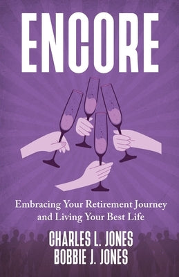 Encore: Embracing Your Retirement Journey and Living Your Best Life by Jones, Charles L.