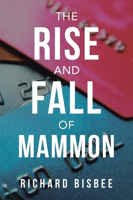 The Rise and Fall of Mammon by Bisbee, Richard
