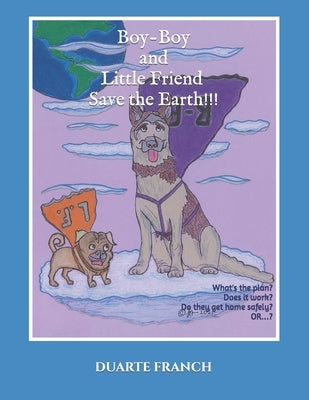 Boy-Boy and Little Friend Save the Earth!!! by Franch, Duarte