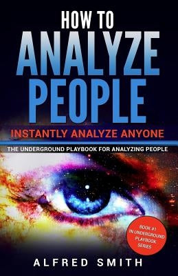 How to Analyze People: Instantly Analyze Anyone by Smith, Alfred