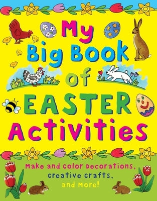 My Big Book of Easter Activities: Make and Color Decorations, Creative Crafts, and More! by Beaton, Clare