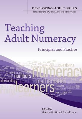 Teaching Adult Numeracy: Principles & Practice by Griffiths, Graham