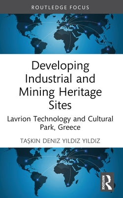 Developing Industrial and Mining Heritage Sites: Lavrion Technological and Cultural Park, Greece by Yıldız, Taşkın Deniz