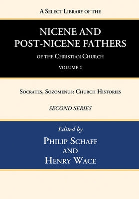 A Select Library of the Nicene and Post-Nicene Fathers of the Christian Church, Second Series, Volume 2 by Schaff, Philip