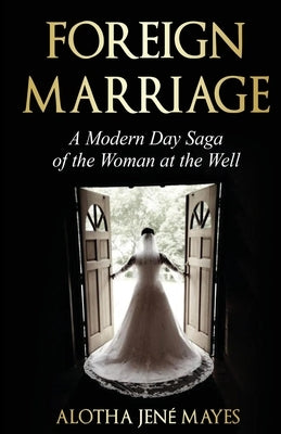Foreign Marriage by Mayes, Alotha Jené