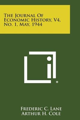 The Journal of Economic History, V4, No. 1, May, 1944 by Lane, Frederic C.