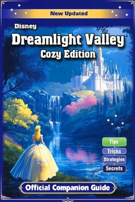 Dreamlight Valley Cozy Edition Official Companion Guide (Full Updated): Tips, Tricks, and Strategies by Frank a Brown