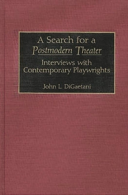 A Search for a Postmodern Theater: Interviews with Contemporary Playwrights by Digaetani, John Louis