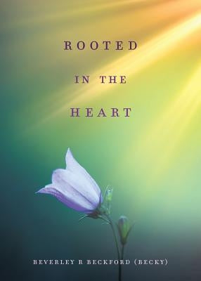 Rooted in the Heart by (becky), Beverley R. Beckford